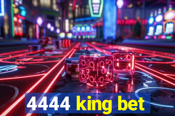 4444 king bet
